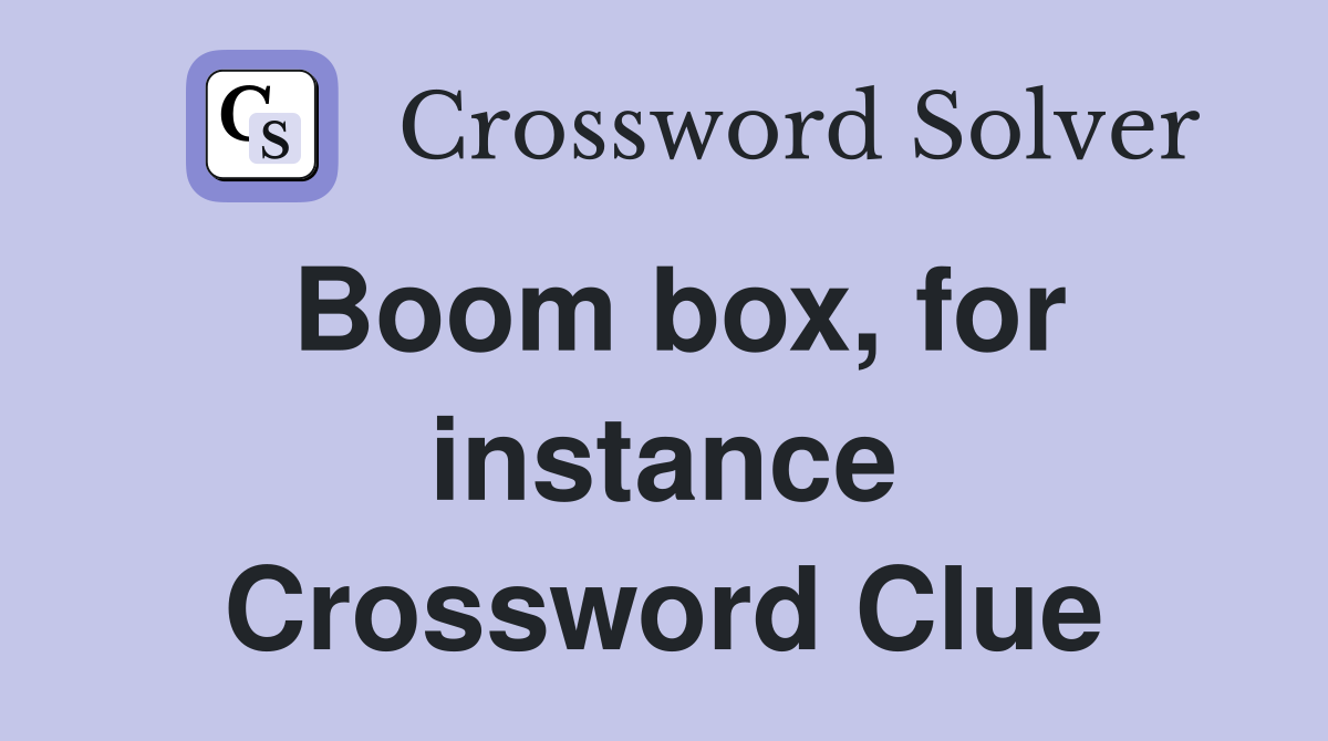 Boom box, for instance Crossword Clue