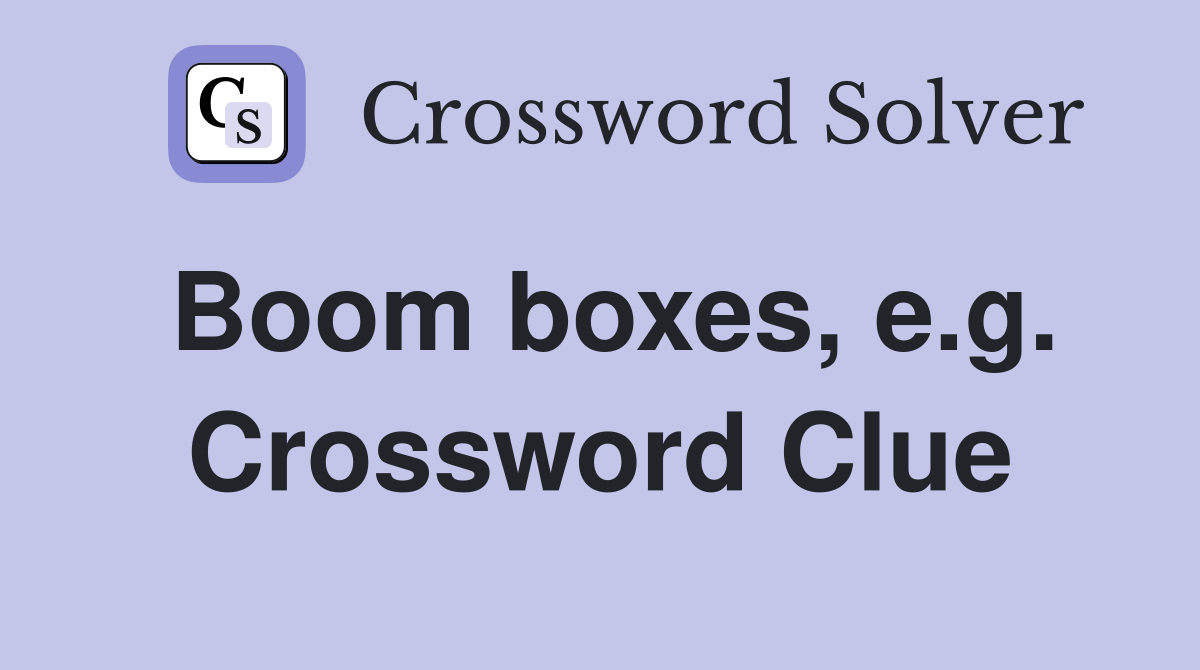 Boom boxes, e.g. Crossword Clue