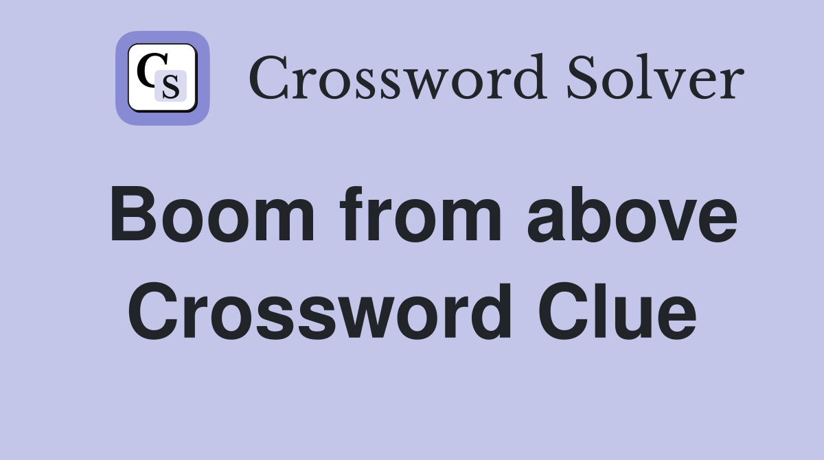Boom from above Crossword Clue