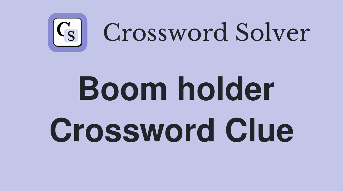 Boom holder Crossword Clue