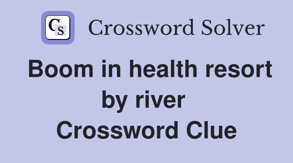 Boom in health resort by river  Crossword Clue