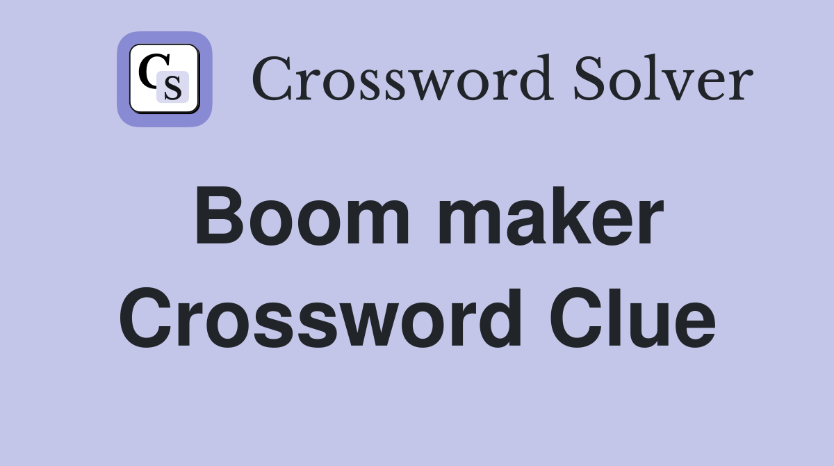 Boom maker Crossword Clue