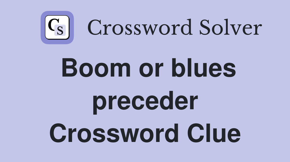 Boom or blues preceder Crossword Clue
