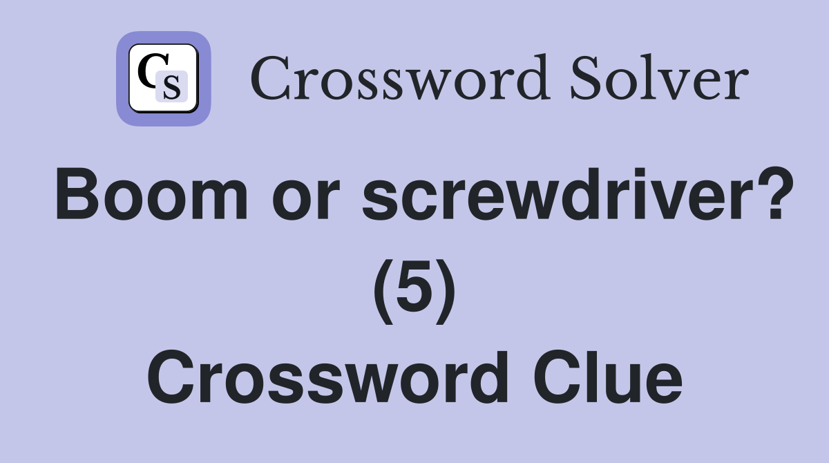 Boom or screwdriver? (5) Crossword Clue