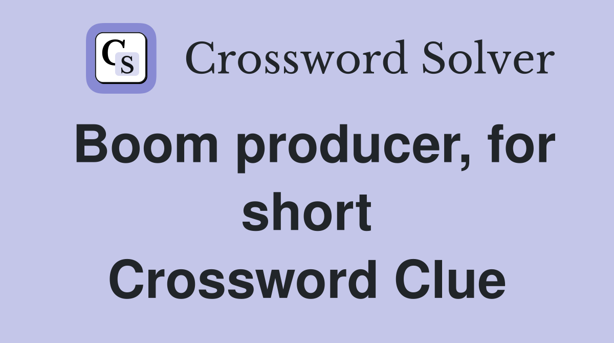 Boom producer, for short Crossword Clue