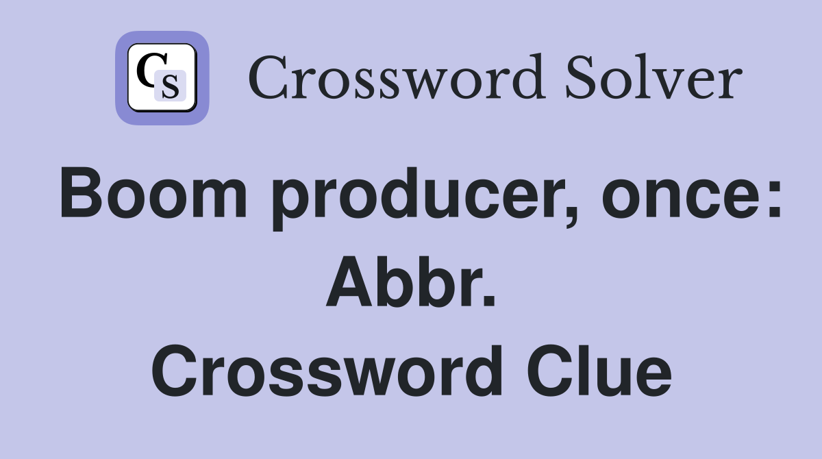 Boom producer, once: Abbr. Crossword Clue