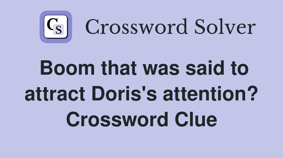 Boom that was said to attract Doris's attention? Crossword Clue