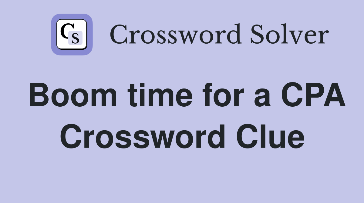 Boom time for a CPA Crossword Clue