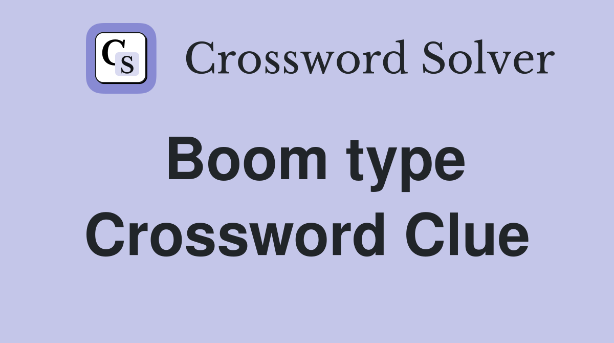 Boom type Crossword Clue