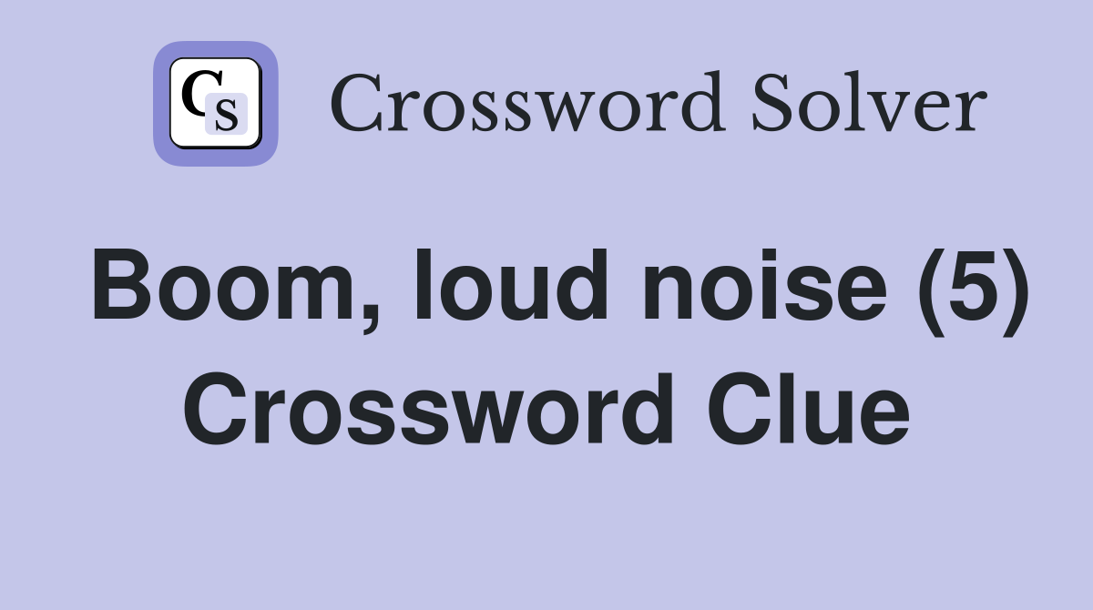 Boom, loud noise (5) Crossword Clue