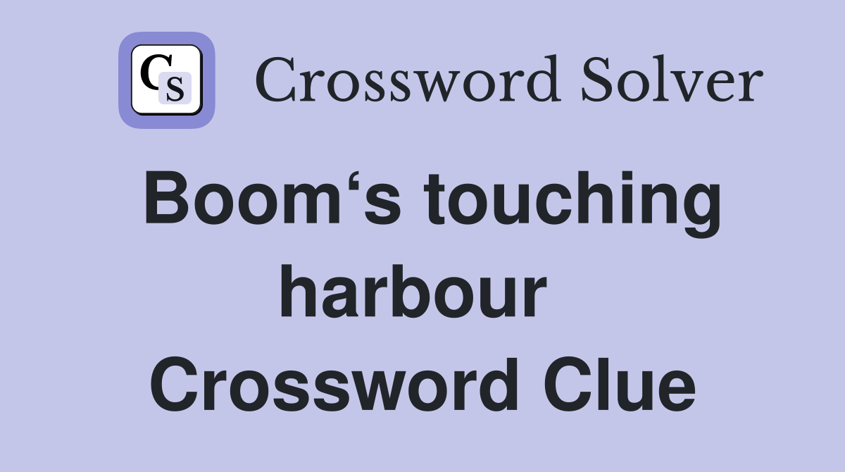 Boom‘s touching harbour  Crossword Clue
