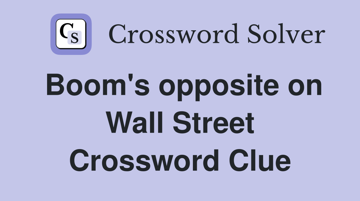 Boom's opposite on Wall Street Crossword Clue