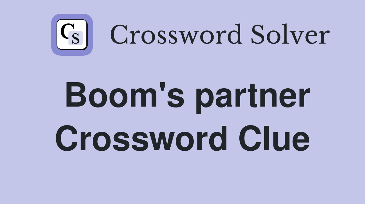 Boom's partner Crossword Clue