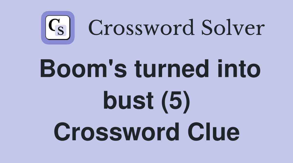Boom's turned into bust (5) Crossword Clue