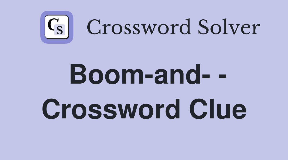 Boom-and- - Crossword Clue