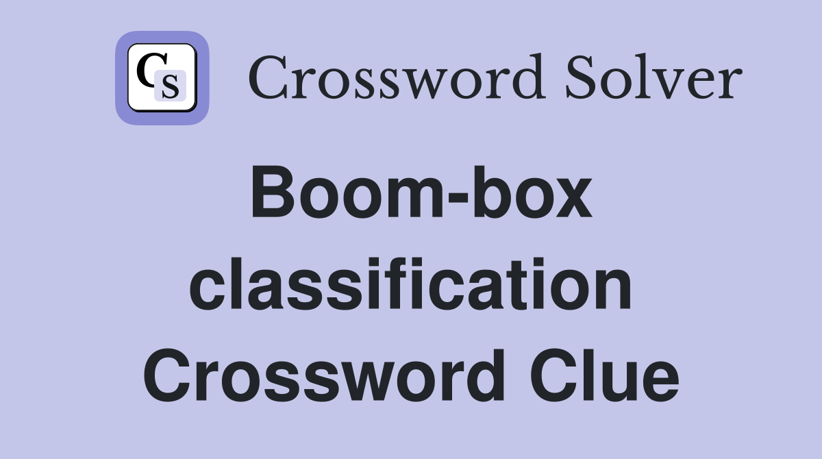 Boom-box classification Crossword Clue