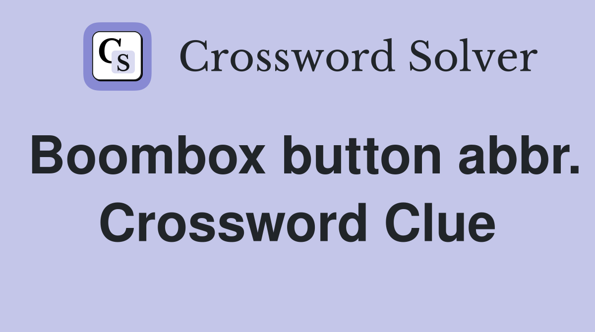 Boombox button abbr. Crossword Clue