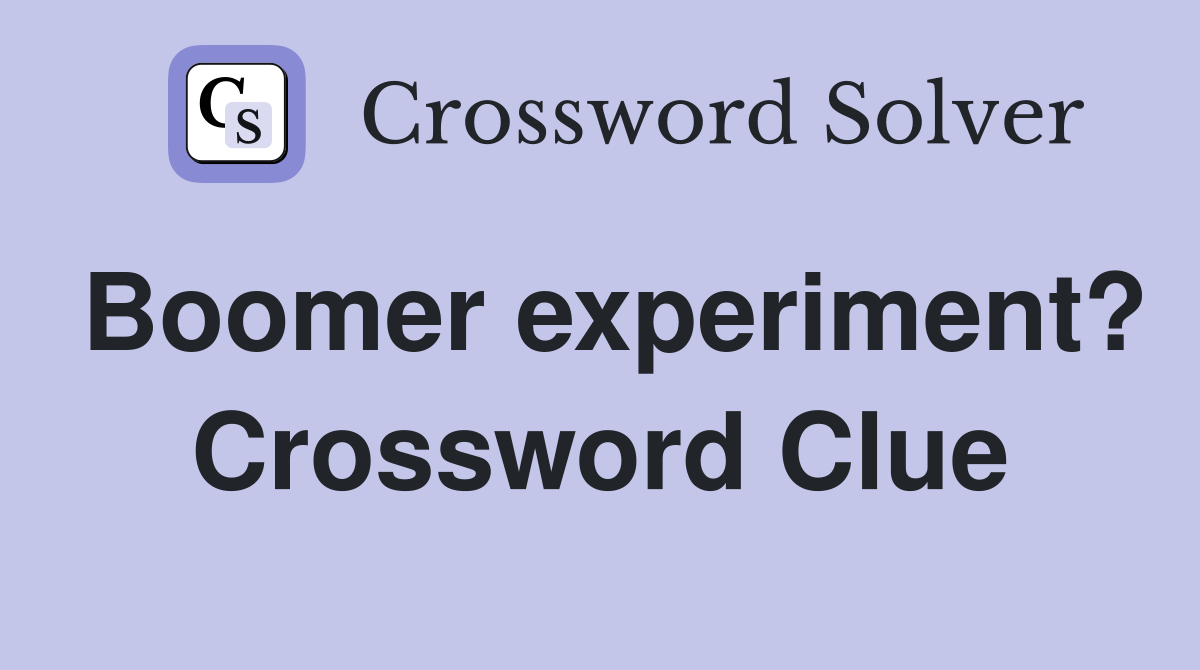 Boomer experiment? Crossword Clue