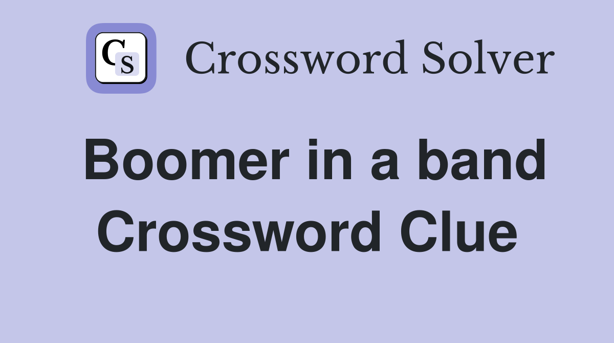 Boomer in a band Crossword Clue