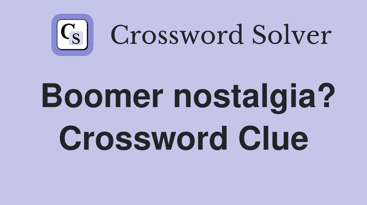 Boomer nostalgia? Crossword Clue