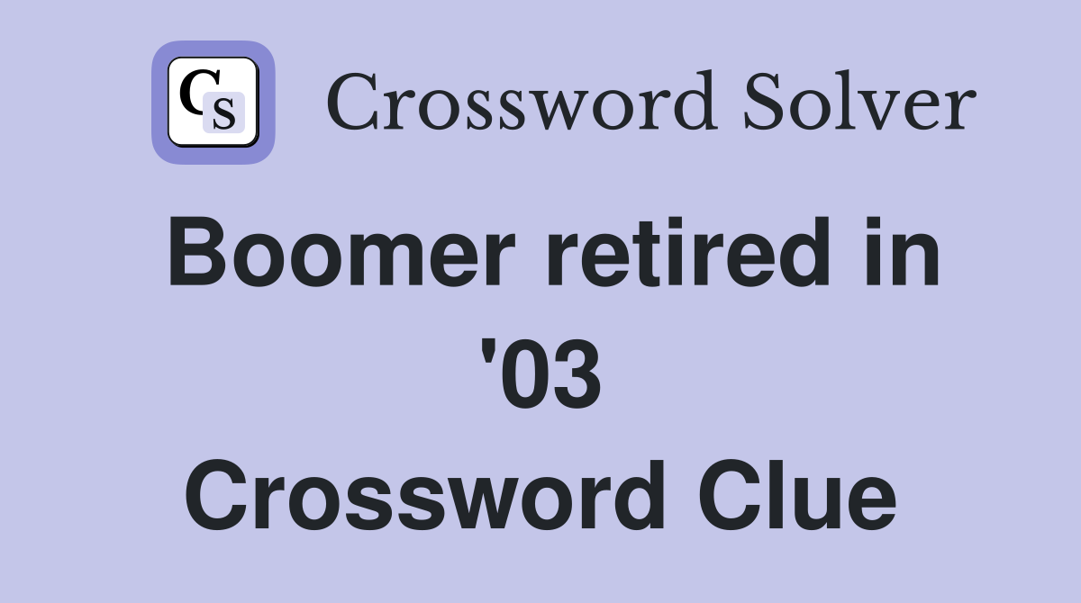 Boomer retired in '03 Crossword Clue