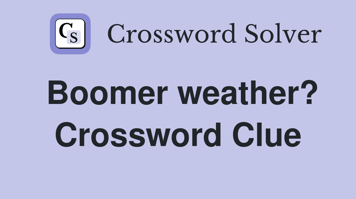 Boomer weather? Crossword Clue