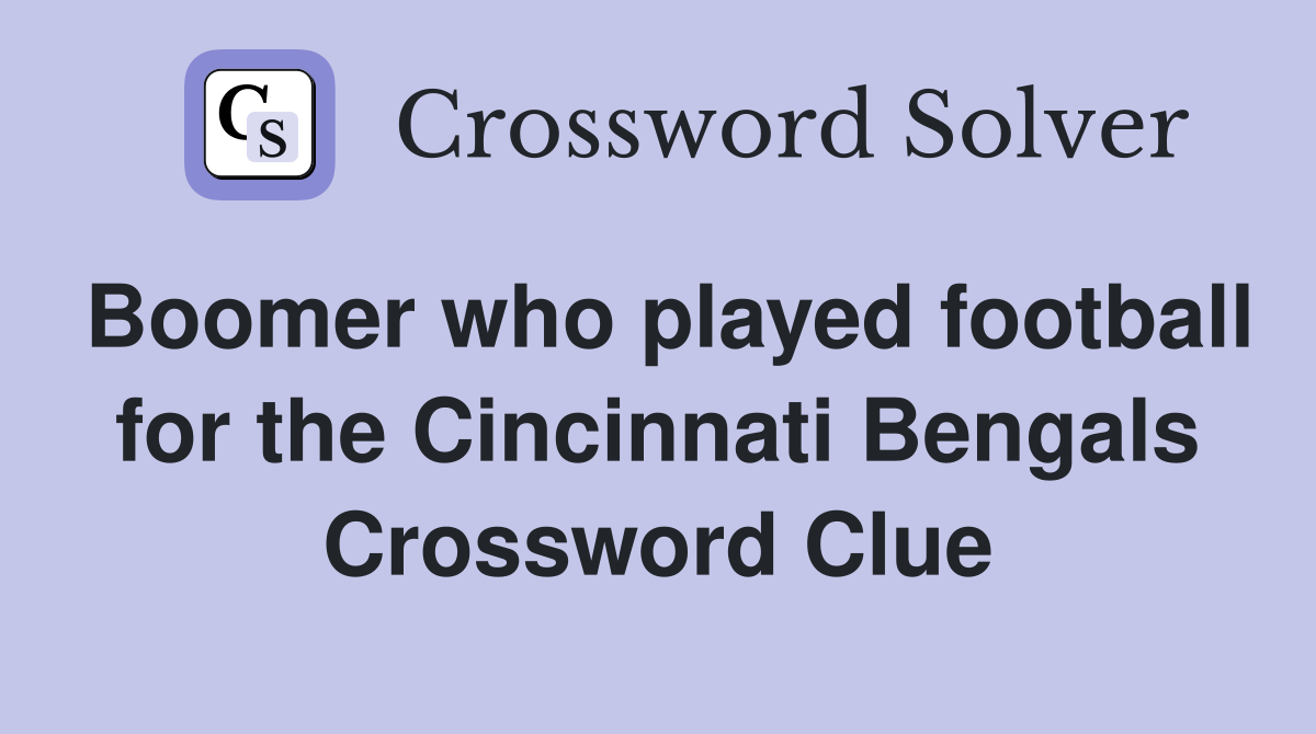 Boomer who played football for the Cincinnati Bengals Crossword Clue