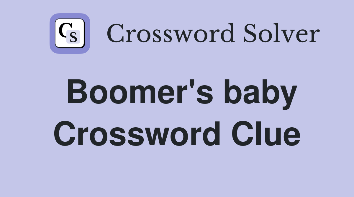 Boomer's baby Crossword Clue