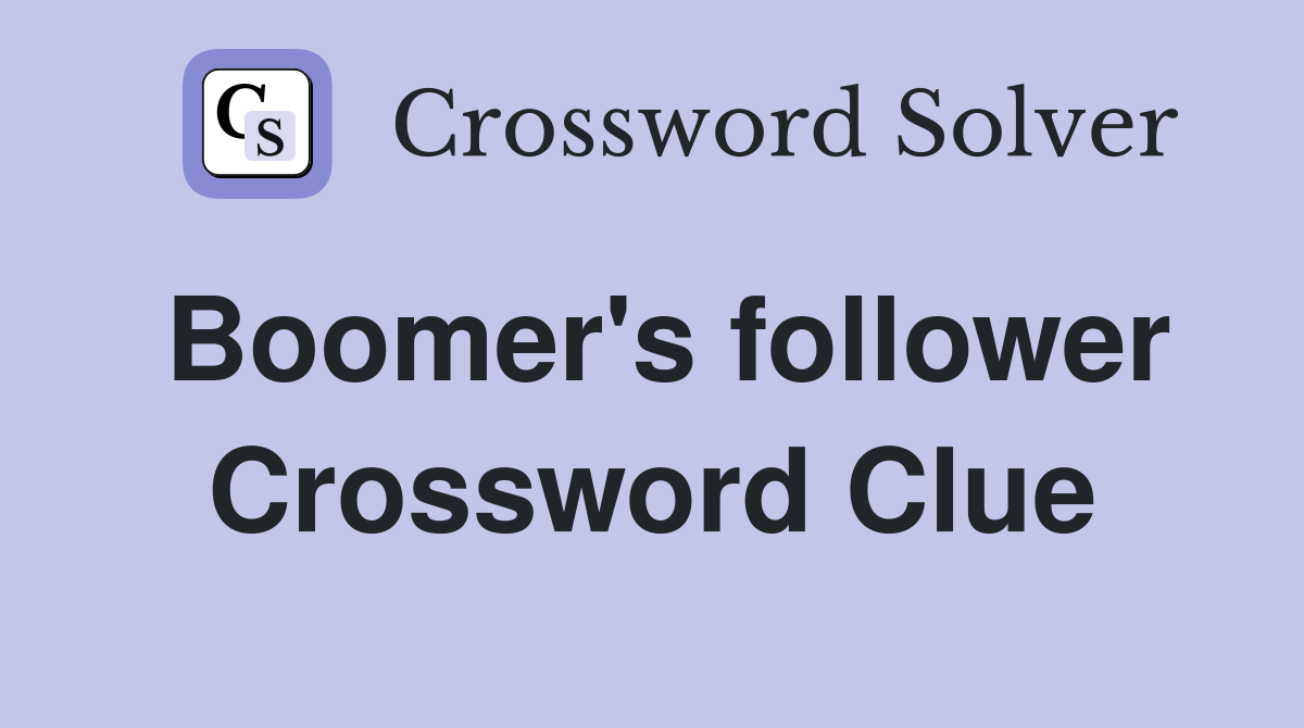 Boomer's follower Crossword Clue