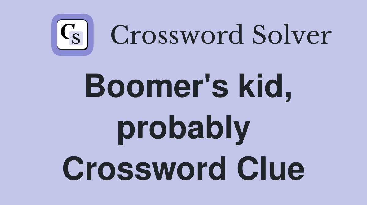 Boomer's kid, probably Crossword Clue