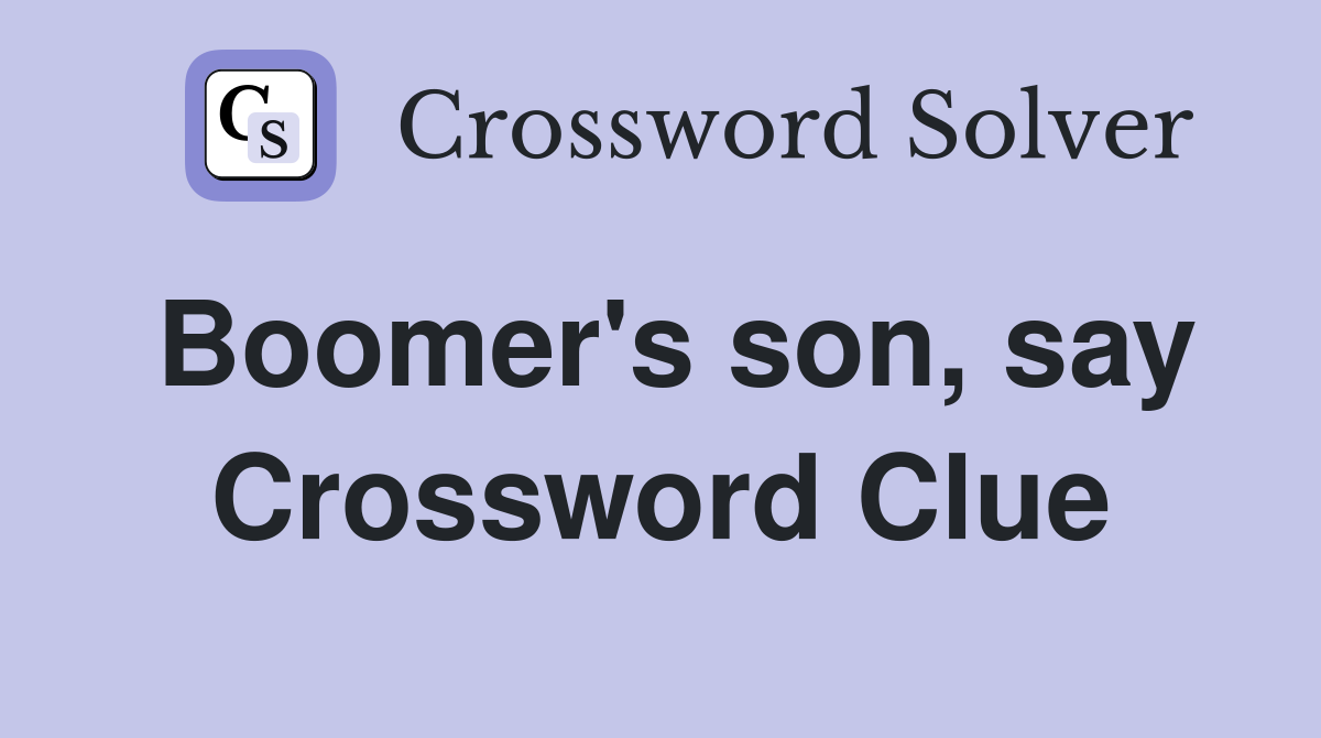 Boomer's son, say Crossword Clue