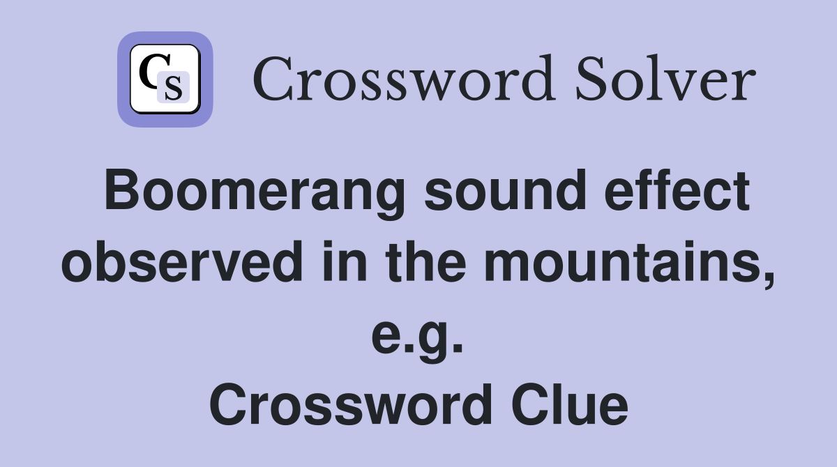 Boomerang sound effect observed in the mountains, e.g. Crossword Clue