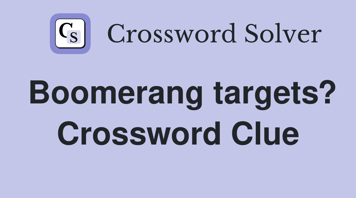 Boomerang targets? Crossword Clue