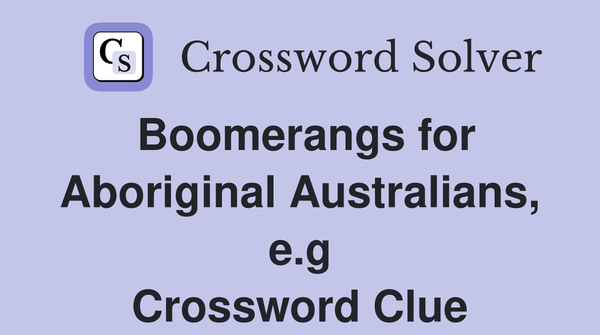 Boomerangs for Aboriginal Australians, e.g Crossword Clue
