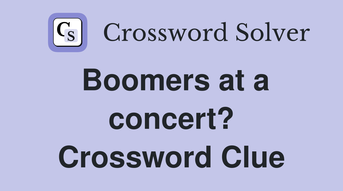 Boomers at a concert? Crossword Clue