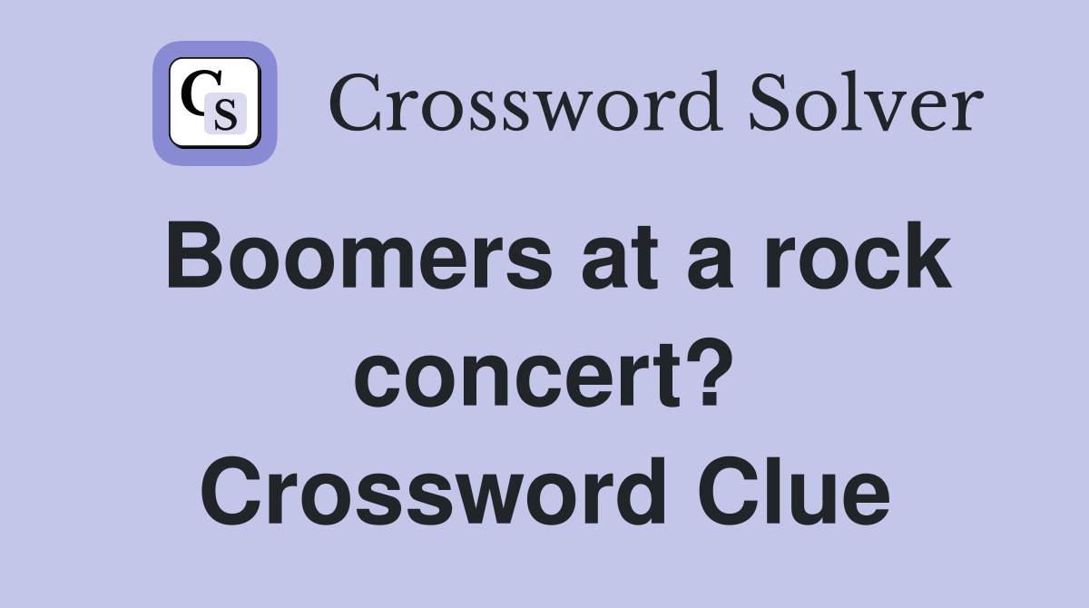 Boomers at a rock concert? Crossword Clue