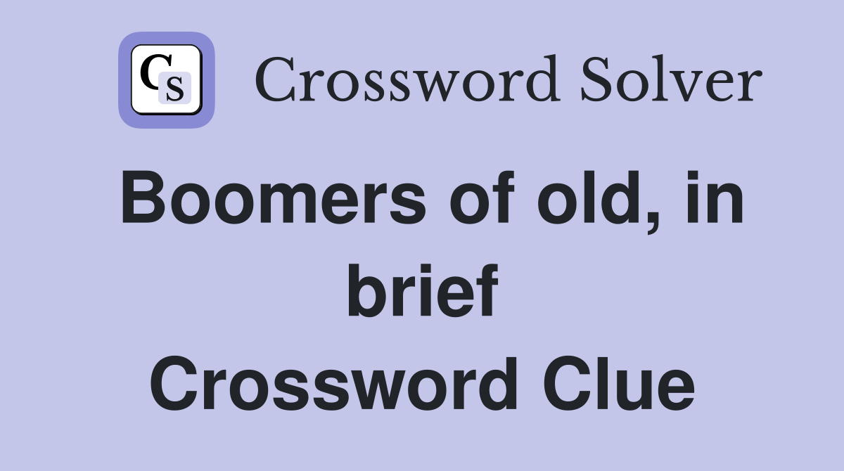 Boomers of old, in brief Crossword Clue