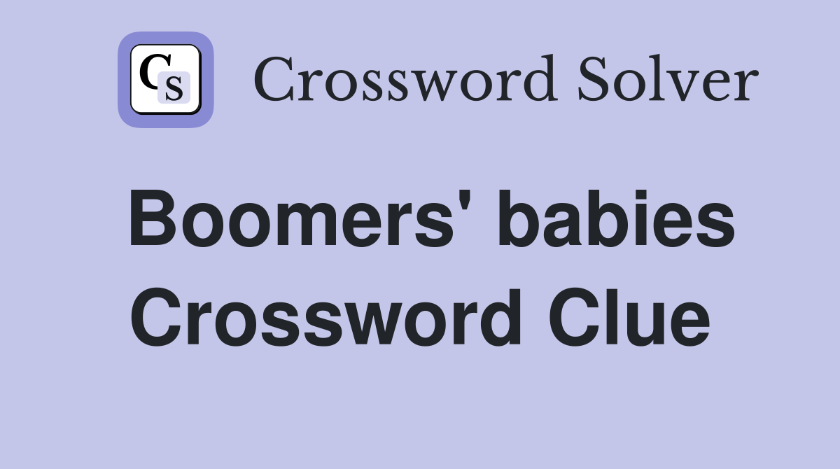 Boomers' babies Crossword Clue