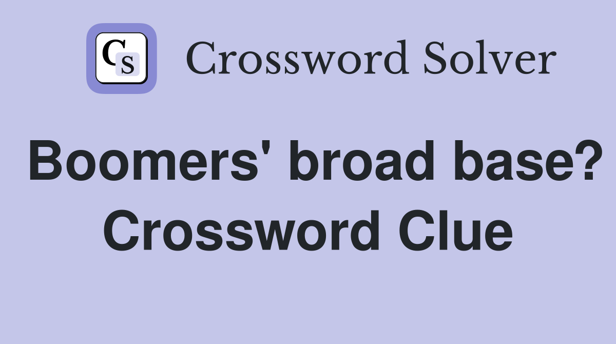 Boomers' broad base? Crossword Clue