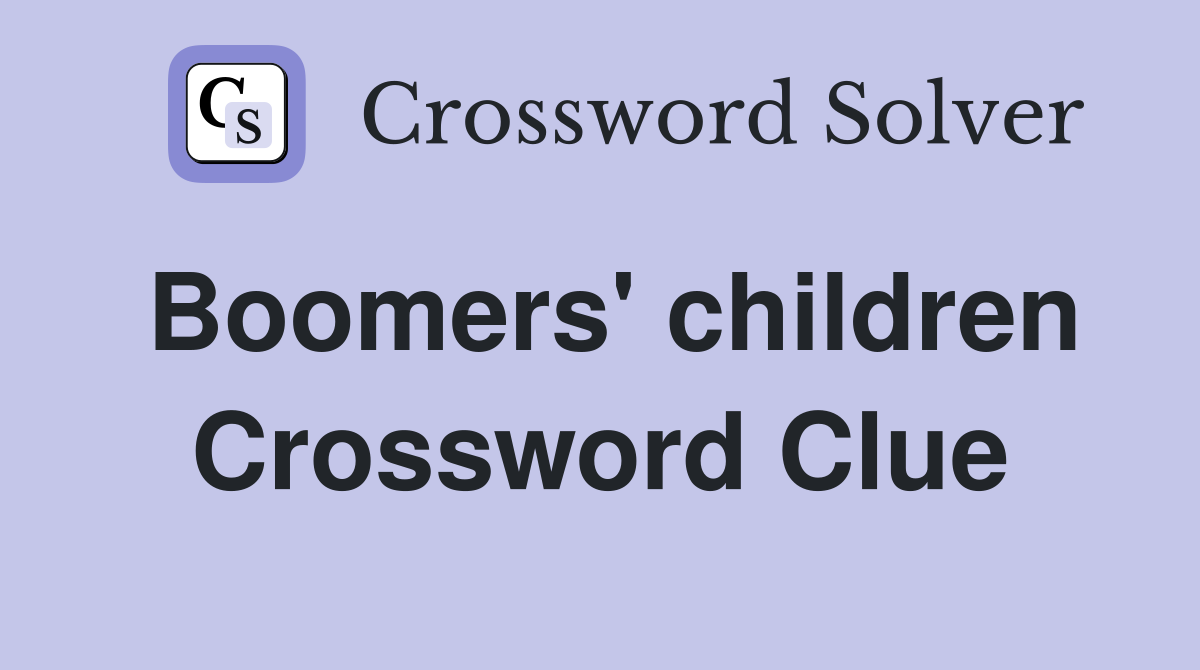 Boomers' children Crossword Clue