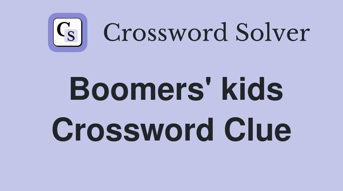 Boomers' kids Crossword Clue