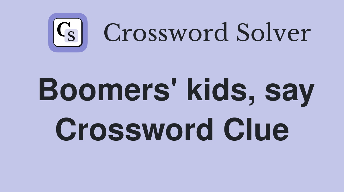 Boomers' kids, say Crossword Clue