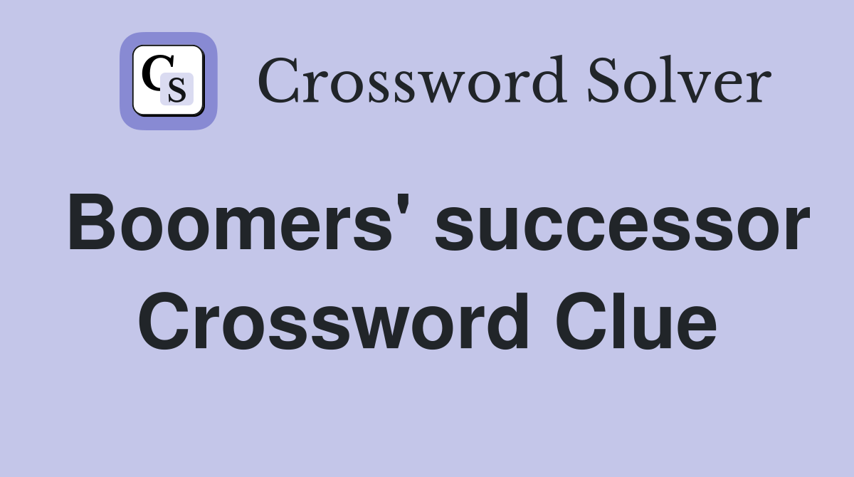Boomers' successor Crossword Clue