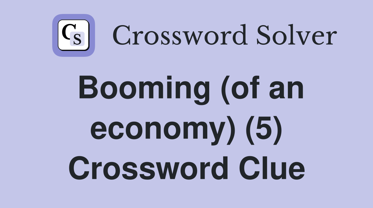 Booming (of an economy) (5) Crossword Clue