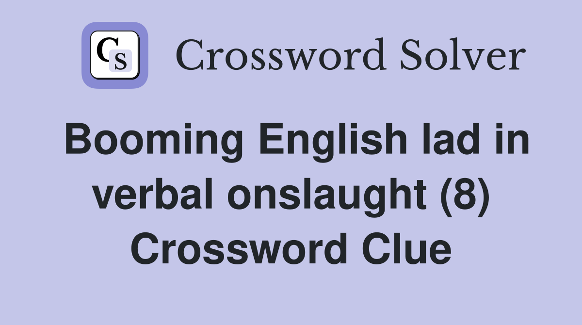 Booming English lad in verbal onslaught (8) Crossword Clue