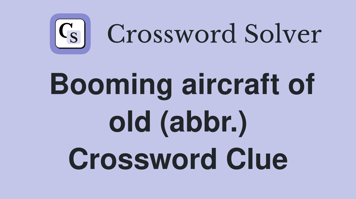 Booming aircraft of old (abbr.) Crossword Clue