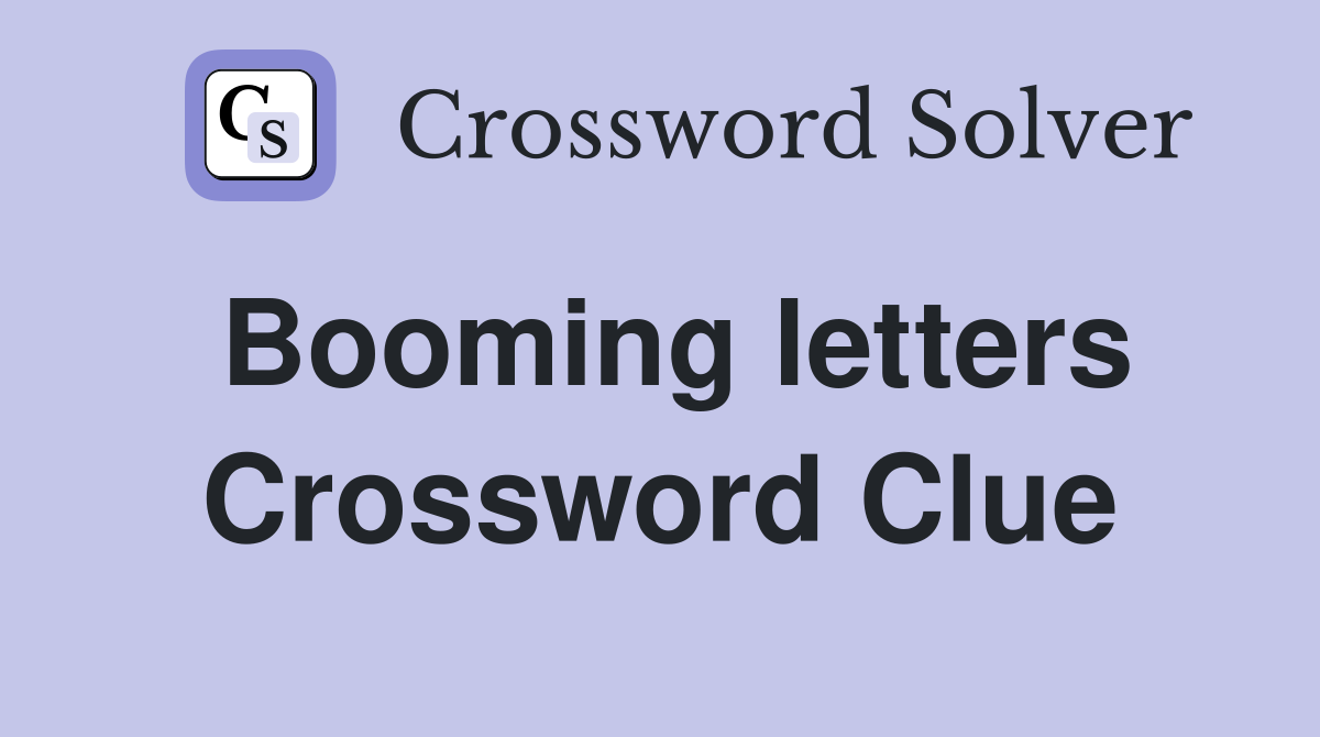 Booming letters Crossword Clue
