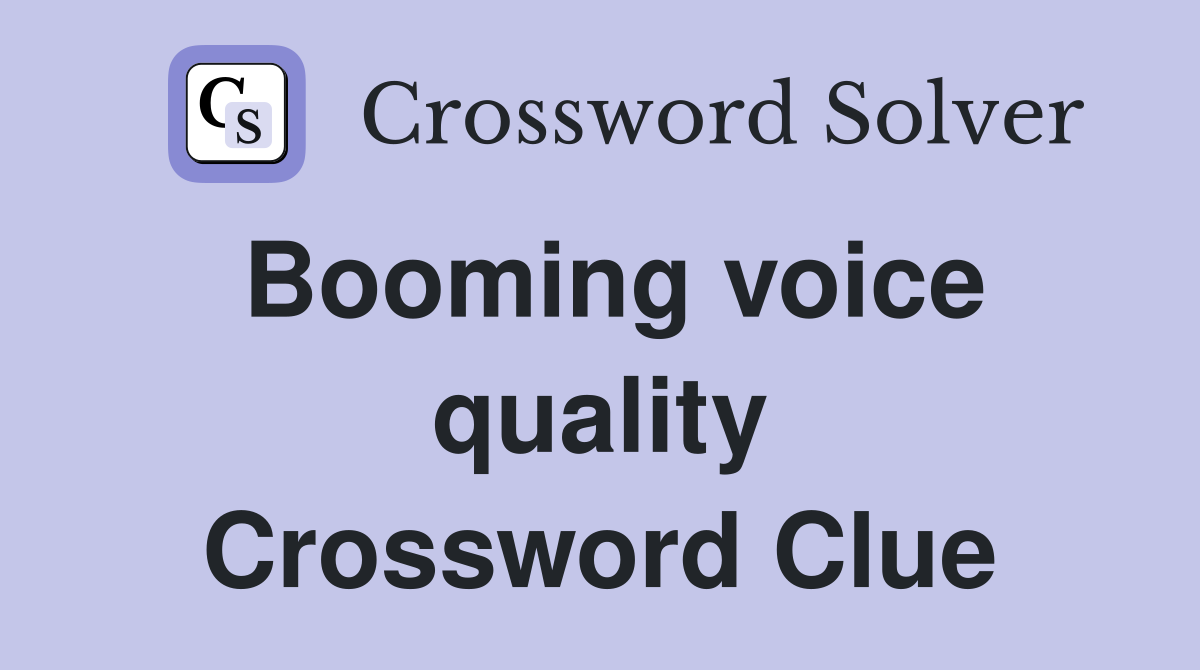 Booming voice quality Crossword Clue