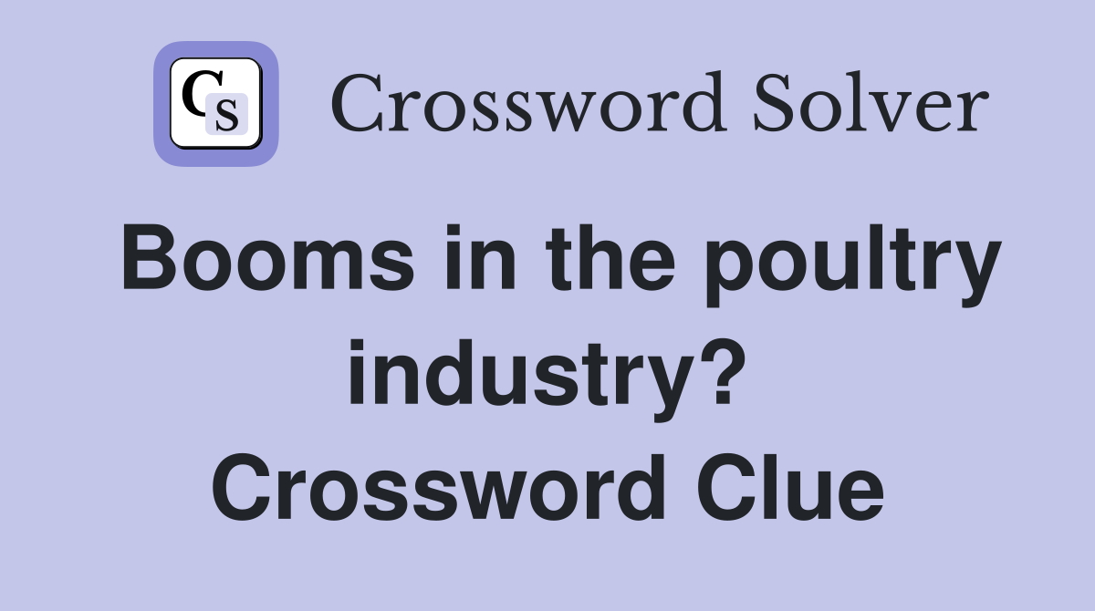 Booms in the poultry industry? Crossword Clue