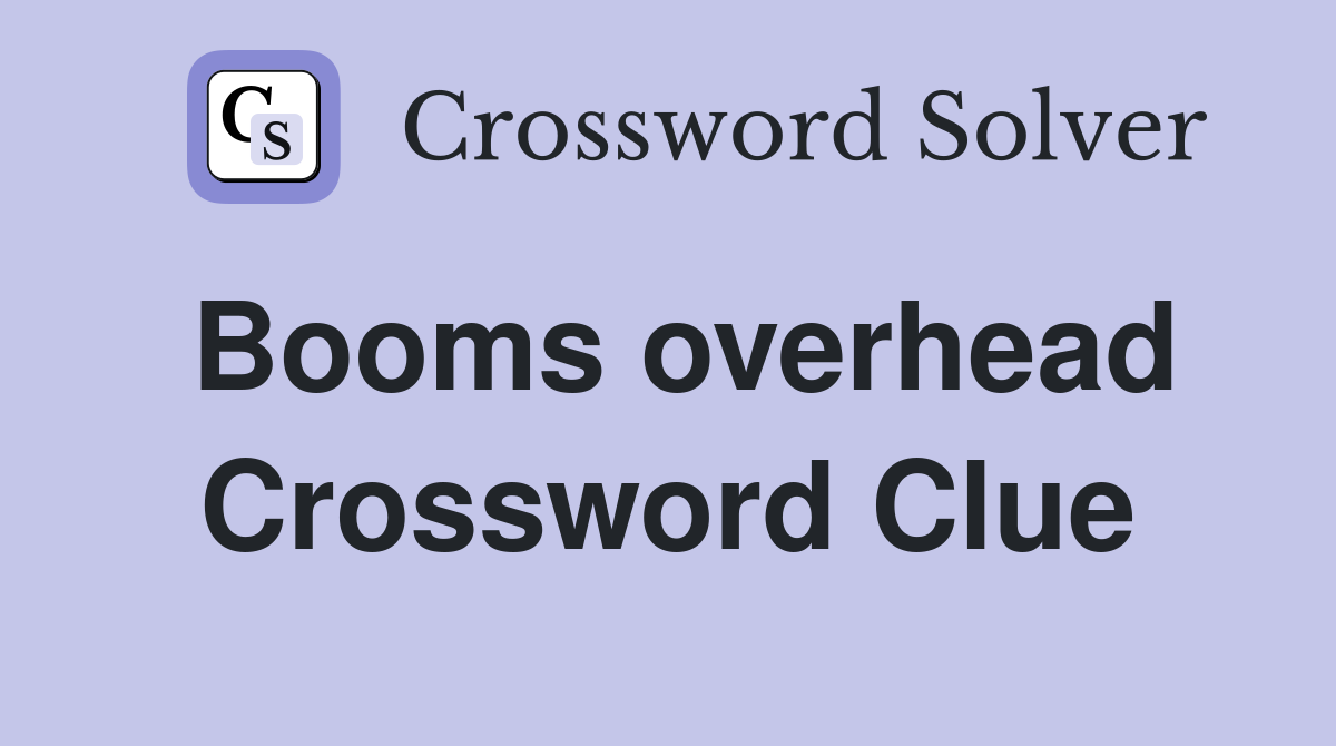Booms overhead Crossword Clue